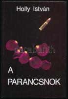 Holly István: A parancsnok. Történelmi kalandregény. DEDIKÁLT! hn., 1992, Szerzői. Kiadói kartonált papírkötés.