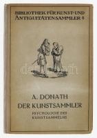 Der Kunstsammler (Psychologie des Kunstsammelns). Szerk.: Adolph Donath. Richard Carl Schmidt &amp; Co: Berlin, 1923. Kiadói vászonkötésben. Jó állapotú, gerince kissé sérült.