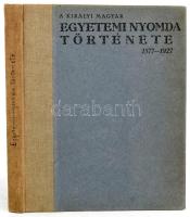 A Királyi Magyar Egyetemi Nyomda története 1577-1927. Eredeti levéltári kutatások alapján összegyűjt...