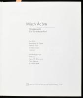Lux Antal - Bakonyvári M. Ágnes - Wehner Tibor - Beke László: Misch Ádám. Művészportré. Ein Künstler...