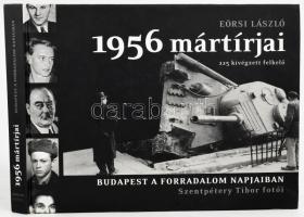 Eörsi László: 1956 mártírjai. 225 kivégzett felkelő - Budapest a forradalom napjaiban. Szentpétery Tibor fotói. Bp., 2006, Rubicon-Ház Bt. Kiadói kartonált papírkötés, borítón törésnyomokkal, kötés megtört.