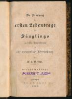 Besser, [Leopold]: Die Benutzung der ersten Lebenstage des Säuglings zu dessen Eingewöhnung in eine naturgemässe Lebensordnung. Göttlingen, 1858, Georg H. Wigand, XVI+156 p. Német nyelven. Átkötött félvászon-kötésben, kissé foltos lapokkal, a címlapon "Jakabffy Lajos" névbélyegzéssel.