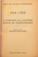 Báró Arz Arthur vezérezredes. 1914-1918. A központi monarchiák harca és összeomlása. Bp., 1942. Kiad...