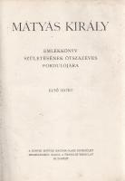 Mátyás király emlékkönyv. Születésének ötszázéves fordulójára. Szerkesztette: Lukinits Imre. Előszó:...