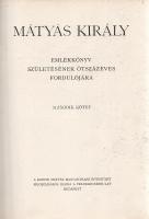 Mátyás király emlékkönyv. Születésének ötszázéves fordulójára. Szerkesztette: Lukinits Imre. Előszó:...