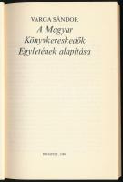 Varga Sándor: A Magyar Könyvkereskedők Egyletének alapítása. Bp., 1980, Magyar Könyvkiadók és Könyvt...