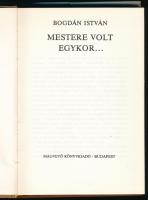 Bogdán István: Mestere volt egykor... Bp., 1984, Magvető. Kiadói egészvászon-kötés, kiadói papír véd...