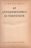 Székely Béla: Az antiszemitizmus és története. Budapest, (1936) A ,,Tabor" kiadása (Hungária Nyomda Rt.) 382 + [2] p. Egyetlen magyar kiadás. Székely Béla (1891-1955) költő, újságíró, mélylélektani szakíró, az Emberismeret nevű pszichológiai és grafológiai lap szerkesztője. Szociálpszichológiai szakmunkája a zsidóságot sújtó előítéletek mélylélektani alapjait, illetve történetét nyomozza az ókortól a kortárs időkig. A kötet a szerző fordításában később portugál nyelven is megjelent. Az első nyomtatott oldalon régi tulajdonosi bejegyzés. Aranyozott, sérült, enyhén hiányos gerincű kiadói félbőr kötésben.