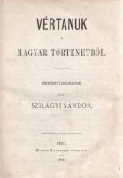 Szilágyi Sándor:  Vértanuk a magyar történetből. Történeti tanulmányok. Pest, 1867. Heckenast Gusztáv (ny.) VII + [1] + 495 + [1] p. Első kiadás. Szilágyi Sándor (1827-1899) történész, szerkesztő, könyvtárigazgató tanulmánykötete a XVII. századi erdélyi történelem magyar életrajzaiból válogat. A tartalomból: Kemény János fejedelemsége és halála - Apáczai Cséri János és kortársai - Bánffi Dénes kora és megöletése - Béldi Pál és a bujdosók - Bethlen Kata - Rákóczy Ferenc Párizsban - Az utolsó Rákóczy - Mikes Kelemen - Okleveles toldalék. Az oldalakon enyhe foxing. Aranyozott, enyhén sérült, javított gerincű korabeli félvászon kötésben, színes festésű lapszélekkel, a hátsó kötéstáblán enyhe tintafoltossággal.