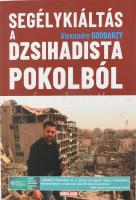 Alexandre Goodarzy: Segélykiáltás a dzsihadista pokolból. Egy önkéntes a fenyegetett keresztények oldalán. Ford.: Cseh Erzsébet. Bp., 2022, Kárpátia Stúdió. Kiadói papírkötés.