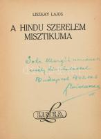 Liszkay Lajos: A hindu szerelem misztikuma. [Bp.,1943.], Linea,(Földes, Wagner és Társa-ny.), 205+3 p.+8 t. Kiadói aranyozott félvászon-kötésben, kopott borítóval, az elülső szennylapon sérüléssel. A címlapon ajándékozási sorokkal 1943-ból. (Dedikáció? A Mike és Portobello Aukciósház 2016. 12. 20. árverésén szerepelt ugyanilyen aláírással már könyv aukción.)