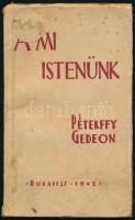 Péterffy Gedeon: A mi istenünk. DEDIKÁLT! Bp., 1942., (Korda Rt.) Kiadói papírkötés, foltos borítóval, a borítón címkével, foltos lapokkal.