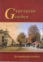 Orbánné dr. Horváth Márta (szerk.): Gyárváros Győrben. Egy munkástelep története. Győr, 2007. Gyárvárosiak Baráti Köre Egyesület. Fotókkal illusztrált kötet. Kiadói kartonált papírkötésben.