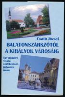 Csató József: Balatonszárszótól a királyok városáig. Egy újságíró visszaemlékezései, jegyzetei, írásai. (Dedikált!) (Győr, 2012, Palatia). Kiadói papírkötés, kiadói papír védőborítóban. A szerző, Csató József (1946- ) újságíró, szerkesztő által dedikált példány.