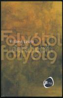 Villányi László: Folyótól folyóig. (Dedikált!) Új Forrás Könyvek 50. Tata, 2014, Új Forrás. Kiadói papírkötés. A szerző, Villányi László (1953- ) József Attila-díjas költő által dedikált példány.