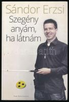 Sándor Erzsi: Szegény anyám, ha látnám. (Dedikált!) Juhász Tamás közreműködésével. Bp., 2013, Park Könyvkiadó. Kiadói papírkötés. A szerző által dedikált példány.