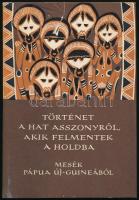 Történet a hat asszonyról, akik felmentek a Holdba. Mesék Pápua Új-Guineából. Vál. és ford.: Bori Clark. A könyv borító illusztrációja és az illusztrációk Loránt Lilla munkái. Népek meséi sorozat. Bp., 1980, Európa. Kiadói félvászon-kötés, foltos, szakadt kiadói papír védőborítóban.