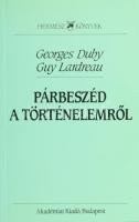 Duby-Lardreau: Párbeszéd a történelemről. Bp., 1993, Akadémiai. Kiadói papírkötés, jó állapotban.