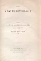 Toldy Ferenc: 
Az új magyar orthologia.
Budapest, 1875. Magyar Tudományos Akadémia (Athenaeum ny.)...