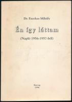 Dr. Fazekas Mihály: Én így láttam (Napló 1956-1957-ből). DEDIKÁLT! Karcag, 1996. Kiadói papírkötés, kissé kopottas állapotban.