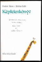 Fodor Ákos-Rózsa Edit: Képtelenkönyv. DEDIKÁLT! Bp., 2010, Móra. Kiadói kartonált kötés, jó állapotb...
