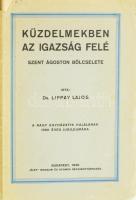 Lippay Lajos: Küzdelmekben az igazság felé. Szent Ágoston bölcselete. (Dedikált!) Bp., 1930, ,,Élet" Irodalmi és Nyomda Rt., 198+(2) p. Első kiadás. Kiadói papírkötés, kissé sérült borítóval, néhány a fűzéstől részben elváló lappal. A szerző, Lippay Lajos (1897-1949) római katolikus pap, kanonok, teológiai doktor, egyházi író által dedikált példány.