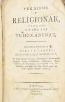 Bielek László: Vér szeme a&#039; relígiónak, &#039;s vele járó erköltsi tudománynak. Magyarra fordította: - -. Kegyes oskokolabéli szerzetes pap, ... Bétsbenn, 1801. Siket-Némák Tipog­rá­fiá­já­bann, Schuender Károly János által. 1 (réz­met­szetű címkép) t.+ XXXII+427 p. Egyetlen kiadás! Korabeli papírkötés, foltos lapokkal, az utolsó néhány lapon és a hátsó borítón sérülésekkel.