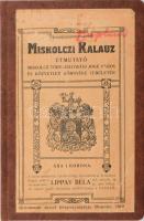 Lippay Béla: Miskolczi Kalauz. Útmutató Miskolcz törvényhatósági jogú város és közvetlen környéke területén. A város térképével, a Szinvavölgy rajzvázlatával és számos képpel ellátva szerk.: - - . Miskolc, 1910, szerzői kiadás (Grossmann József-ny.), 89+(26) p.+ 1 (kihajtható térkép) t. Fekete-fehér képekkel illusztrálva. Modern műbőr-kötésben, néhány kissé sérült lappal.