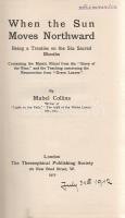 Collins, Mabel:  When the Sun Moves Northward. Being a Treatise on the Six Sacred Months. Containing the Mystic Ritual from the ,,Story of the Year, and the Teaching concerning the Resurrection from ,,Green Leaves. London, 1912. The Theosophical Publishing Society (Printed by Neill and Co. Ltd., Edinburgh). 1 t. (hártyapapírral védett címkép) + 183 + [1] p. Első kiadás. Mabel Collins (1851-1927) brit okkultista szerző, 1889-ig a Teozófiai Társaság tagja, később szabadúszó szerző. Mabel Collins ebben a kötetében a hindu naptár hat szent hónapjának rítusait értelmezi. A címoldalon régi tulajdonosi bélyegzés és dátumbejegyzés. Poss.: Gyöngyöshalászy Takách Béla. [Gyöngyöshalászy Takách Béla (1874-1947) festő, építész, iparművész. A budapesti József Műegyetemen szerzett diplomája után Alpár Ignác mellett dolgozott Franciaországban, majd tíz évet töltött az Egyesült Államokban, ahol Alfons Mucha tanítványa volt. Kiállításai voltak New York, Boston, Philadelphia és Charleston városaiban. Az 1910-es években tért haza, itthon Széchenyi Bertalan, Dohnányi Ernő, Kozma Jenő villáit tervezte.] Aranyozott, illusztrált kiadói félvászon kötésben. Jó példány.