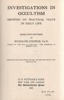 Steiner, Rudolph:  Investigations in Occultism. Showing its Practical Value in Daily Life. Based upon Lectures by Rudolph Steiner. New York - London, 1920. G. P. Putnams Sons - The Knickerbocker Press. [2] + XII + [2] + 253 + [1] p. Első kiadás. Rudolf Steiner (1861-1925) osztrák polihisztor, teozófus, antropozófus, spirituális és pedgógiai gondolkodó. A kötet Rudolf Steiner 1906-tól kezdődő, antropozófiai előadásaiból válogat. A spirituális esszék Steinernek abból az életszakaszából valók, amikor már végleg szakított a Teozófiai Társulattal, melynek kimondottan keleti és csodaváró irányvonalával nem tudott egyetérteni. Kötetében antropozófiai esszék, többek között az álom és a halál kapcsolatáról, a szellemvilág és a lélek szerkezetéről, és a lélek szerkezete kapcsán a pedagógia elveiről. Az utolsó esszék a nyugati okkult hagyományok történetét vizsgálják, köztük a rózsakeresztes hagyományt. Az első előzéken régi tulajdonosi bejegyzés, a címoldalon dátumbejegyzés, néhány oldalon a tulajdonos aláhúzásai, angol nyelvű széljegyzetei. Poss.: Gyöngyöshalászy Takách Béla. [Gyöngyöshalászy Takách Béla (1874-1947) festő, építész, iparművész. A budapesti József Műegyetemen szerzett diplomája után Alpár Ignác mellett dolgozott Franciaországban, majd tíz évet töltött az Egyesült Államokban, ahol Alfons Mucha tanítványa volt. Kiállításai voltak New York, Boston, Philadelphia és Charleston városaiban. Az 1910-es években tért haza, itthon Széchenyi Bertalan, Dohnányi Ernő, Kozma Jenő villáit tervezte.] Aranyozott gerincű kiadói egészvászon kötésben. Jó példány, nagyon ritka könyv.