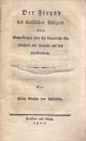 Anfreville, Franz von:  Der Freund des christlichen Bürgers, Oder Bemerkungen über die bürgerliche Gesellschaft, mit Hinsicht auf das Christenthum. Frankurt und Leipzig, 1801. [ny. n.] 1 t. (rézmetszetű címkép) + 118 + [4] p. A modern idők szelleméhez igazított morális értekezés a városlakó polgár keresztényi kötelességeiről. Gót betűs szövegoldalakkal. A halványan foltos címképen újszövetségi jelenet, melynek feliratozása magyar fordításban: ,,Adjátok meg a császárnak, ami a császáré, és az Istennek, ami az Istené". Fűzve, illusztrált, enyhén hiányos gerincű kiadói borítóban. Jó példány.