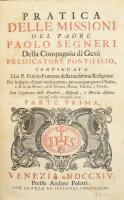 Paolo Segneri: Pratica delle missioni del padre - - della Compagnia di Gesu' predicatore pontificio... Parte Prima - Parte Seconda. Venezia, 1714, Andrea Poletti, 16+118+2+99 p. Olasz nyelven. Korabeli álbordás egészbőr-kötés, kopott, foltos borítóval, a gerincen címkékkel, a 2. részben foltos lapokkal, a rézmetszetű táblák hiányoznak./   Paolo Segneri: Pratica delle missioni del padre - - della Compagnia di Gesu' predicatore pontificio... Parte Prima - Parte Seconda. Venezia, 1714, Andrea Poletti, 16+118+2+99 p. In Italian language. Leather-binding, with worn and spotty cover, with spotty pages in the second part, the copper engraving plates are missing.