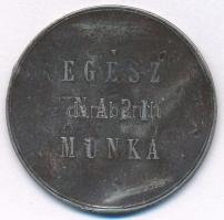 ~1900. "Egész napi munka" Cu-Ni Dohánygyári bárca (37mm) T:F ph.