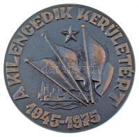 1975. "Kilencedik Kerületért - 1945-1975" egyoldalas, öntött bronz emlékérem, hátoldalán "Zala Tibor 1975" gravírozással (82mm) T:XF