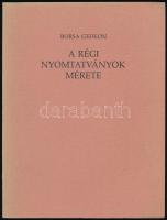 Borsa Gedeon: A régi nyomtatványok mérete. Bp., 1994, Borda Antikvárium, 40 p.+ 16 (mellékletek) t. Kiadói papírkötés. Számozott (114./245) példány.