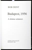Bob Dent: Budapest 1956. A dráma színterei. Fekete-fehér képekkel illusztrál. Ford: Rácz Katalin és ...