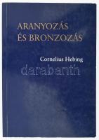 Cornelius Hebing: Aranyozás és bronzozás. Átdolgozta R. Pracher. Bp., 2001., Balassi - Magyar Képzőművészeti Egyetem. Kiadói papírkötés.