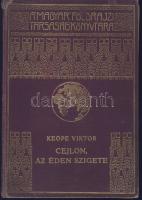 Magyar Földrajzi Társaság könyvtára: Keöpe Viktor: Cejlon, az éden szigete, képekkel, térképekkel. Aranyozott kiadói egészvászon sorozatkötésben (gerinc kissé kopott)
