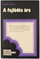 Bogár László: A fejlődés ára. Gazdasági nehézségeink főbb okainak történeti aspektusa. Bp., 1983., Közgazdasági és Jogi. Kiadói papírkötés.