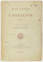 Jules Lemaitre: A királyok. Regények. Ford.: Schöpflin Aladár. Bp., 1911, Franklin. Kiadói papírkötés,