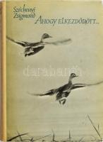 Széchenyi Zsigmond: Hogy elkezdődött... Egy magyar vadász hitvallása. Első kiadás! 1961, Szépirodalmi. Félvászon kötés, papír védőborítóval, kissé kopottas állapotban.