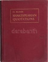 Shakespeare idézetek - Shakespearian quotations. Összeáll. Ifj. Blanár Imre. Rákosi Jenő előszavával. Bp. 1928, Biró. 152 sztl. lev. 12 t. Angol - magyar kétnyelvű kiadás. Kiadói, vászonkötésben, a szerkesztő Blanár Imre által DEDIKÁLT!