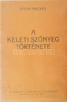 Stein Frigyes: A keleti szőnyeg története. Bp., (1926), Perzsa Szőnyeg Rt., (Jókai-ny.),14+2 p.+4 (képtáblák) t. Az utolsó lapon további egy képpel. Kissé sérült papírkötés, egyébként jó állapotban.