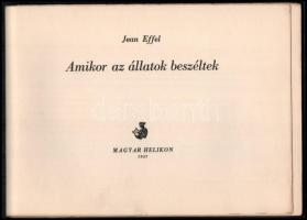 Jean Effel: Amikor az állatok beszéltek. Ford. és sajtó alá rend.: Biró Lívia. Bp., 1957, Magyar Helikon. Kiadói papírborítóban, fűzés nélkül.