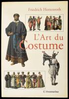 Friedrich Hottenroth: L'Art du Costume. Paris,2002., L'Aventurine. Francia nyelven. Rendkívül gazdag képanyaggal illusztrált. Kiadói papírkötés.