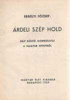 Erdélyi József: 
Árdeli szép hold. Egy költő gondolatai a magyar nyelvről.
Budapest, 1939. Magyar ...
