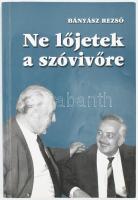 Bányász Rezső: Ne lőjetek a szóvivőre! (Dedikált!) H.n., 1999, Progressio. Kiadói papírkötés. A szerző, Bányász Rezső (1931-2012) újságíró, diplomata, kormányszóvivő által dedikált példány.