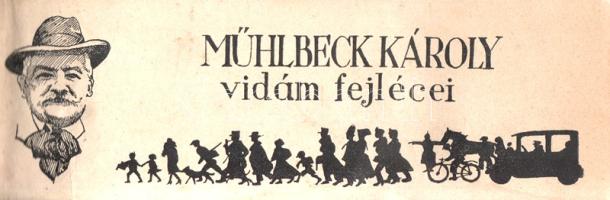 Mühlbeck Károly: 
Mühlbeck Károly vidám fejlécei.
[Budapest], (1935). Uj Idők Szerkesztősége [4] p...