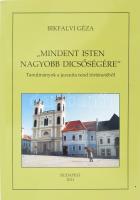 Bikfalvi Géza: &quot;Mindent isten nagyobb dicsőségére.&quot; Tanulmányok a jezsuita rend történetéből. METEM 72. Bp., 2011, METEM. Kiadói papírkötés.