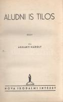 Aszlányi Károly: 
Aludni is tilos. Regény. (Aláírt.)
(Budapest, 1935). Nova Irodalmi Intézet (Frie...